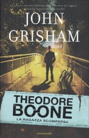 Theodore Boone vol. 2: La ragazza scomparsa by John Grisham