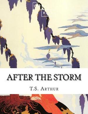 After the Storm by T. S. Arthur