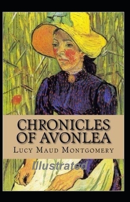 Chronicles of Avonlea Illustrated by L.M. Montgomery