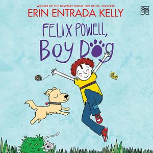 Felix Powell, Boy Dog by Erin Entrada Kelly