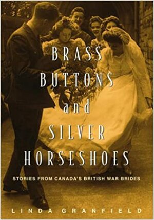 Brass Buttons and Silver Horseshoes: Stories from Canada's British War Brides by Linda Granfield