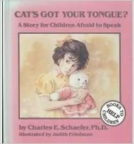 Cat's Got Your Tongue?: A Story for Children Afraid to Speak by Charles E. Schaefer
