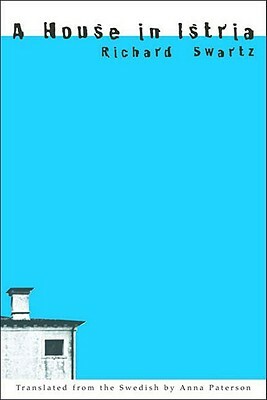 A House in Istria: Novel by Richard Swartz, Anna Paterson