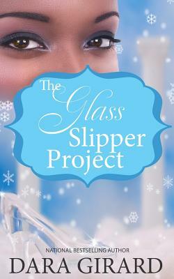 The Glass Slipper Project by Dara Girard