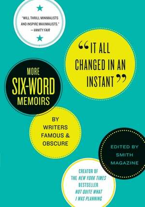 It All Changed in an Instant: More Six-Word Memoirs by Writers FamousObscure by Larry Smith, Rachel Fershleiser