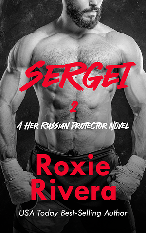 Sergei II: (Her Russian Protector #5. 5), Volume 2 by Roxie Rivera