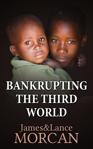 Bankrupting the Third World by James Morcan, Lance Morcan