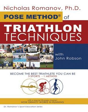 Pose Method of Triathlon Techniques: Become the Best Triathlete You Can Be. 3 Sports - 1 Method by Nicholas S. Romanov