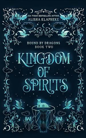 Kingdom of Spirits by Alisha Klapheke