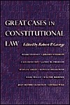 Great Cases In Constitutional Law by Robert P. George
