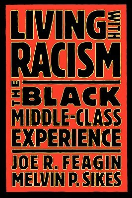 Living with Racism: The Black Middle-Class Experience by Joe R. Feagin, Melvin P. Sikes