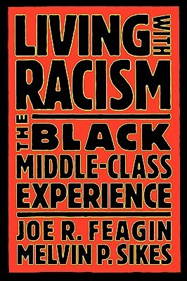 Living with Racism: The Black Middle-Class Experience by Melvin P. Sikes, Joe R. Feagin