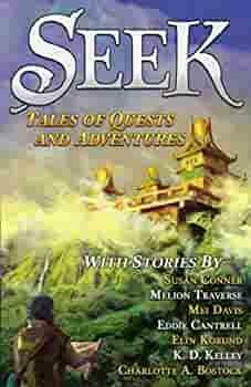 Seek: Tales of Quests and Adventures by Charlotte A. Bostock, Melion Traverse, Susan Conner