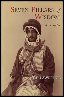 Seven Pillars of Wisdom: A Triumph by T.E. Lawrence