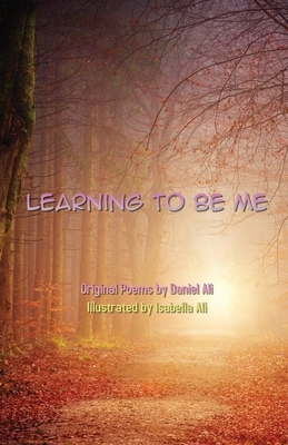 Learning To Be Me: Original Poems by Daniel Ali