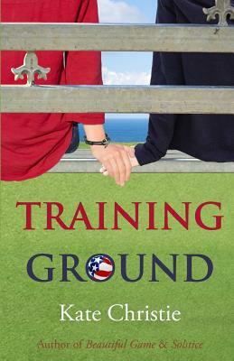 Training Ground: Book One of Girls of Summer by Kate Christie
