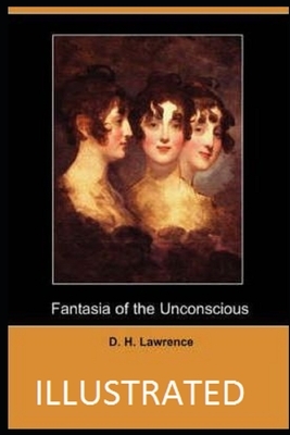 Fantasia of the Unconscious (Illustrated) by D.H. Lawrence