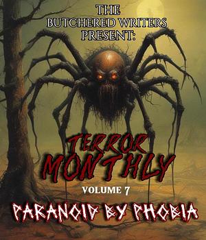 The Butchered Writers Present: Terror Monthly: Paranoid by Phobia by The Butchered Writers