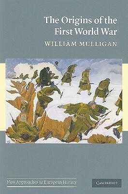The Origins of the First World War by William Mulligan