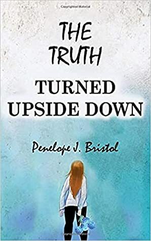 The Truth Turned Upside Down by Penelope J. Bristol