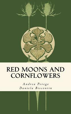 Red Moons and Cornflowers by Andrea Perego, Daniela Biscontin