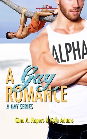 A Gay Romance by Kyle Adams, Gina A. Rogers
