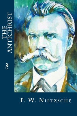 The Antichrist by F. W. Nietzsche