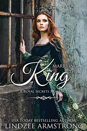Marrying the King: an amnesia time travel romance by Lindzee Armstrong
