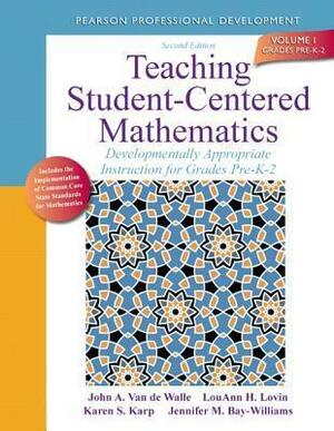 Teaching Student-Centered Mathematics: Developmentally Appropriate Instruction for Grades Pre-K-2 by Lou Ann H. Lovin, John A. Van de Walle, Jennifer M. Bay Williams, Karen S. Karp