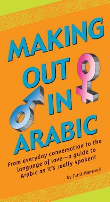 Making Out in Arabic by Fethi Mansouri