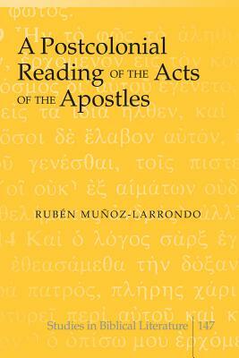 A Postcolonial Reading of the Acts of the Apostles by Rubén Muñoz-Larrondo