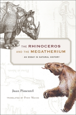 The Rhinoceros and the Megatherium: An Essay in Natural History by Juan Pimentel