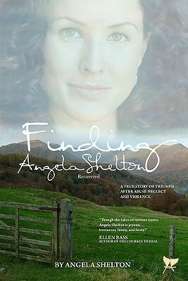 Finding Angela Shelton, recovered: a true story of triumph after abuse, neglect and violence by Angela Shelton