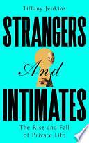 Strangers and Intimates: The Rise and Fall of Private Life by Tiffany Jenkins