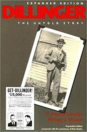 Dillinger: The Untold Story, Expanded Edition by Rick Mattix, William J. Helmer, G. Russell Girardin