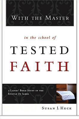 With the Master in the School of Tested Faith by Susan J. Heck, Susan J. Heck