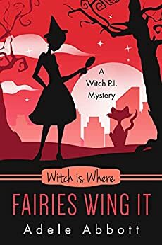 Witch Is Where Fairies Wing It by Adele Abbott