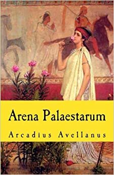 Arena Palaestarum: Pars Curriculi Tusculani Secunda by Arcadius Avellanus