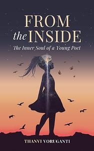 From the Inside: The Inner Soul of a Young Poet by Thanvi Voruganti