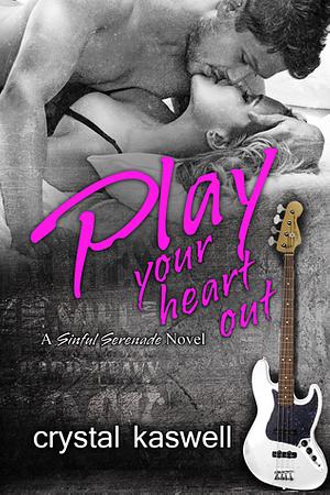 Play Your Heart Out by Crystal Kaswell