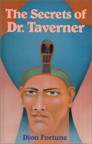 The Secrets of Dr. Taverner by Dion Fortune
