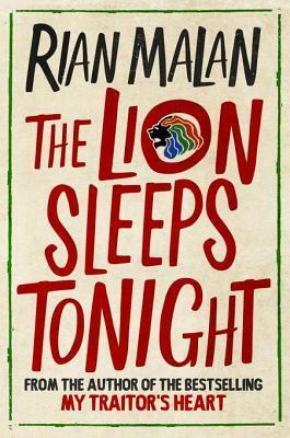 The Lion Sleeps Tonight: And Other Stories of Africa by Rian Malan