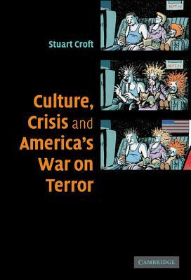 Culture, Crisis and America's War on Terror by Stuart Croft
