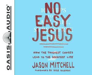 No Easy Jesus (Library Edition): How the Toughest Choices Lead to the Greatest Life by Jason Mitchell