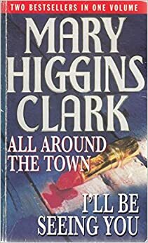 All around the town / I'll be seeing you by Mary Higgins Clark