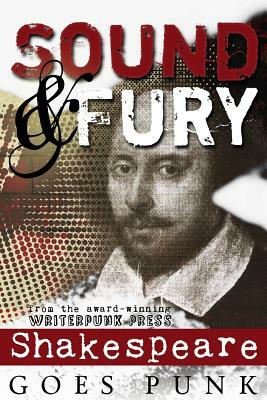 Sound & Fury: Shakespeare Goes Punk by Carol Gyzander, Warren C. Bennett, S.A. Cosby