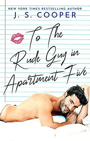 To The Rude Guy in Apartment Five by J.S. Cooper