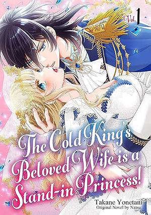 The Cold King's Beloved Wife is a Stand-in Princess! Vol.1 by Takane Yonetani