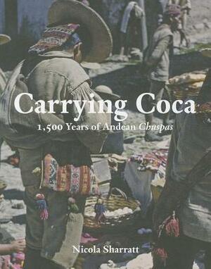 Carrying Coca: 1,500 Years of Andean Chuspas by Nicola Sharratt
