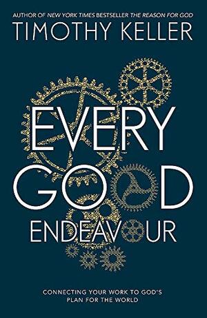 Every Good Endeavour by Timothy Keller